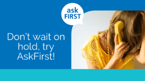 Don't wait on hold try AskFirst!